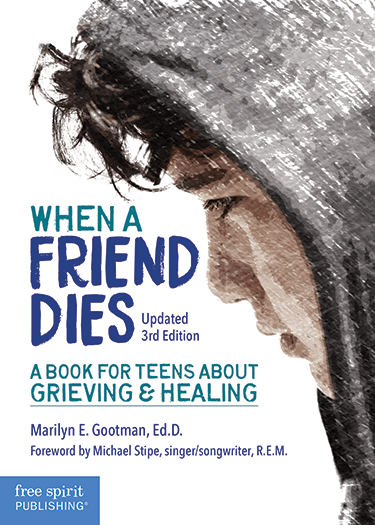 When a Friend Dies: A Book for Teens About Grieving & Healing | Free Spirit  Publishing