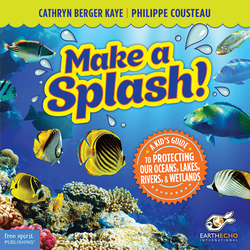 Make a Splash!: A Kid's Guide to Protecting Our Oceans, Lakes, Rivers, & Wetlands ebook