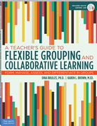 A Teacher's Guide to Flexible Grouping and Collaborative Learning: Form, Manage, Assess, and Differentiate in Groups