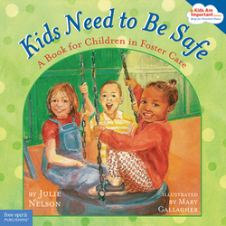 Kids Need to Be Safe: A Book for Children in Foster Care
