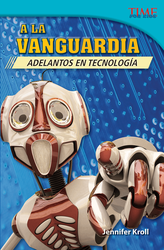 A la vanguardia: Adelantos en tecnología (The Cutting Edge: Breakthroughs in Technology) (Spanish Version)