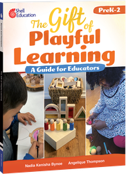 The Gift of Playful Learning: A Guide for Educators