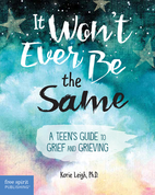 It Won't Ever Be the Same: A Teen's Guide to Grief and Grieving