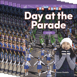 Fun and Games: Day at the Parade: Length Guided Reading 6-Pack