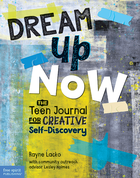 Dream Up Now ™: The Teen Journal for Creative Self-Discovery