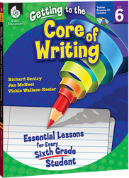 Getting to the Core of Writing: Essential Lessons for Every Sixth Grade Student ebook