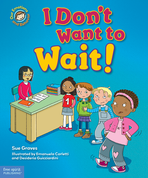 I Don't Want to Wait!: A Book About Being Patient