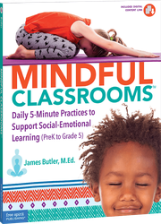 Mindful Classrooms™: Daily 5-Minute Practices to Support Social-Emotional Learning (PreK to Grade 5) ebook
