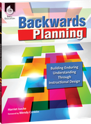 Backwards Planning: Building Enduring Understanding through Instructional Design ebook