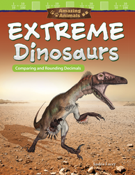 Amazing Animals: Extreme Dinosaurs: Comparing and Rounding Decimals ebook
