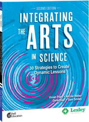 Integrating the Arts in Science: 30 Strategies to Create Dynamic Lessons, 2nd Edition