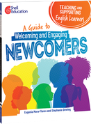 Teaching and Supporting English Learners: A Guide to Welcoming and Engaging Newcomers