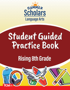 Summer Scholars: Language Arts: Rising 8th Grade: Student Guided Practice Book