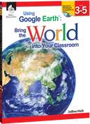Using Google EarthTM: Bring the World into Your Classroom Levels 3-5 ebook