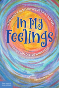 In My Feelings: A Teen Guide to Discovering What You Feel So You Can Decide What to Do ebook