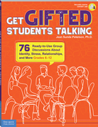 Get Gifted Students Talking: 76 Ready-to-Use Group Discussions About Identity, Stress, Relationships, and More (Grades 6-12)