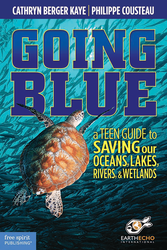 Going Blue: A Teen Guide to Saving our Oceans, Lakes, Rivers, & Wetlands ebook