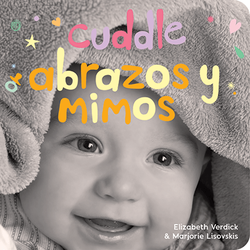 Cuddle / Abrazos y mimos: A board book about snuggling/Un libro de cartón sobre afectos y sentimientos