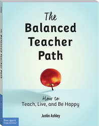 The Balanced Teacher Path: How to Teach, Live, and Be Happy