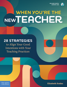 When You're the New Teacher: 28 Strategies to Align Your Good Intentions with Your Teaching Practices