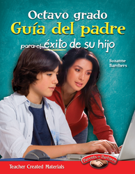 Octavo grado: Guía del padre para el éxito de su hijo (Eighth Grade Parent Guide for Your Child's Success) (Spanish Version)