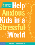 Help Anxious Kids in a Stressful World: 25 Classroom Strategies