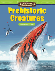 Amazing Animals: Prehistoric Creatures: Numbers to 1,000